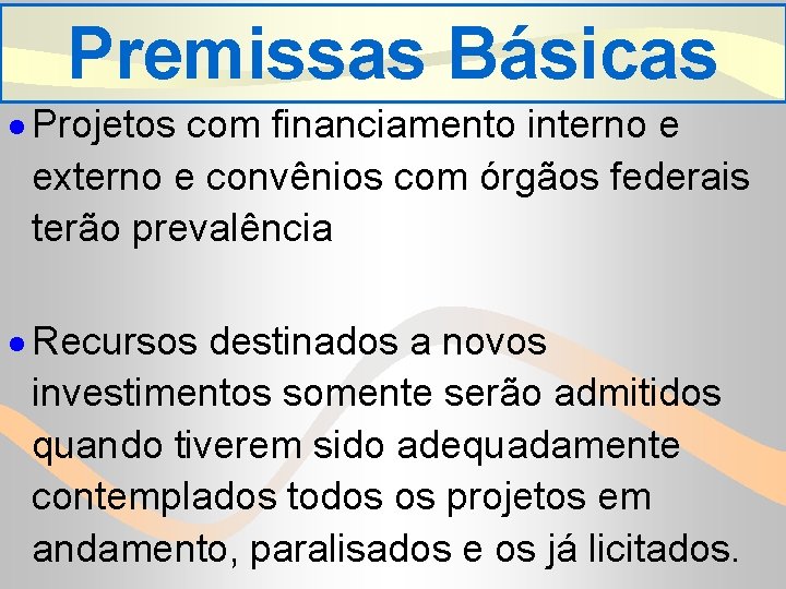 Premissas Básicas · Projetos com financiamento interno e externo e convênios com órgãos federais