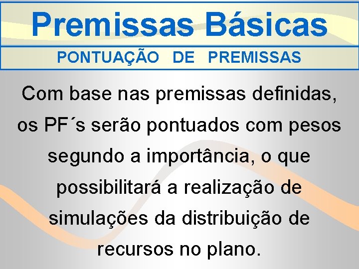 Premissas Básicas PONTUAÇÃO DE PREMISSAS Com base nas premissas definidas, os PF´s serão pontuados