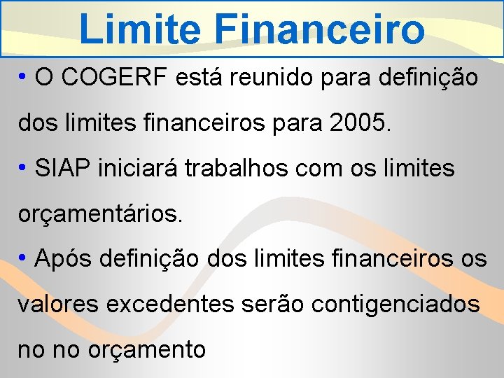 Limite Financeiro • O COGERF está reunido para definição dos limites financeiros para 2005.