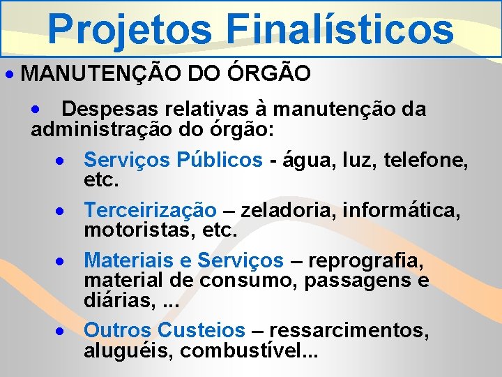 Projetos Finalísticos · MANUTENÇÃO DO ÓRGÃO · Despesas relativas à manutenção da administração do