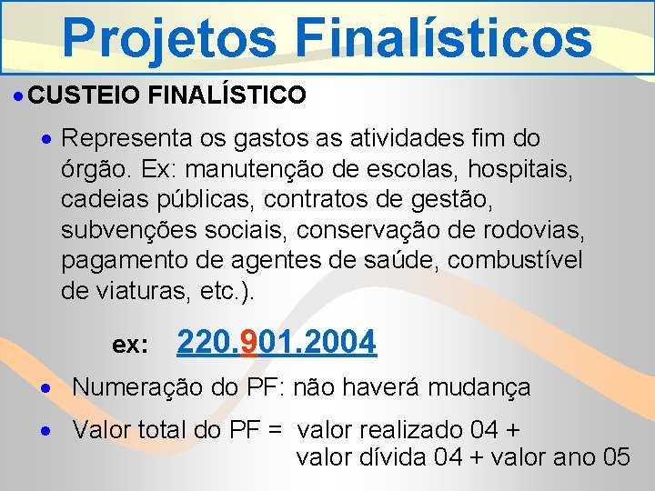 Projetos Finalísticos · CUSTEIO FINALÍSTICO · Representa os gastos as atividades fim do órgão.