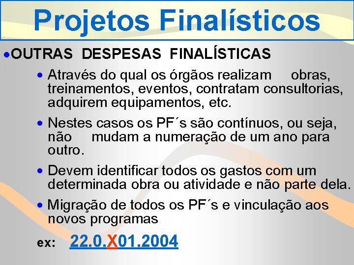 Projetos Finalísticos · OUTRAS DESPESAS FINALÍSTICAS · Através do qual os órgãos realizam obras,