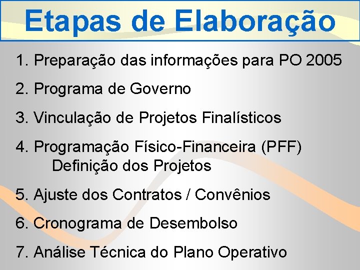 Etapas de Elaboração 1. Preparação das informações para PO 2005 2. Programa de Governo