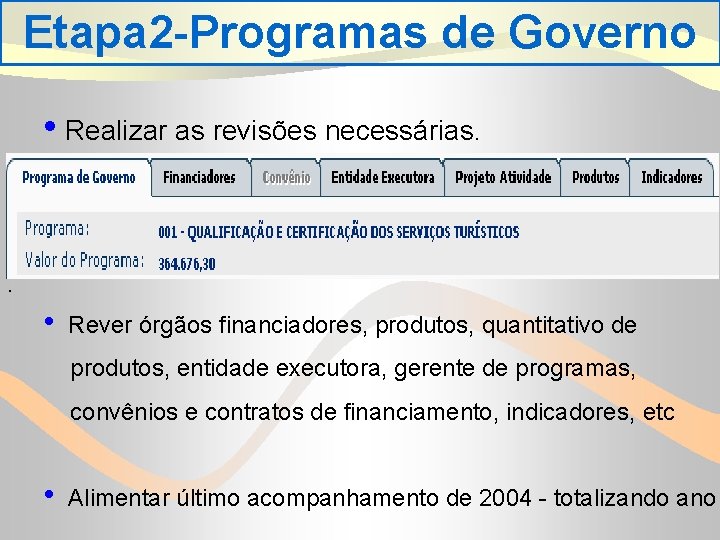 Etapa 2 -Programas de Governo • Realizar as revisões necessárias. . • Rever órgãos