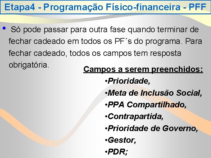 Etapa 4 - Programação Físico-financeira - PFF • Só pode passar para outra fase