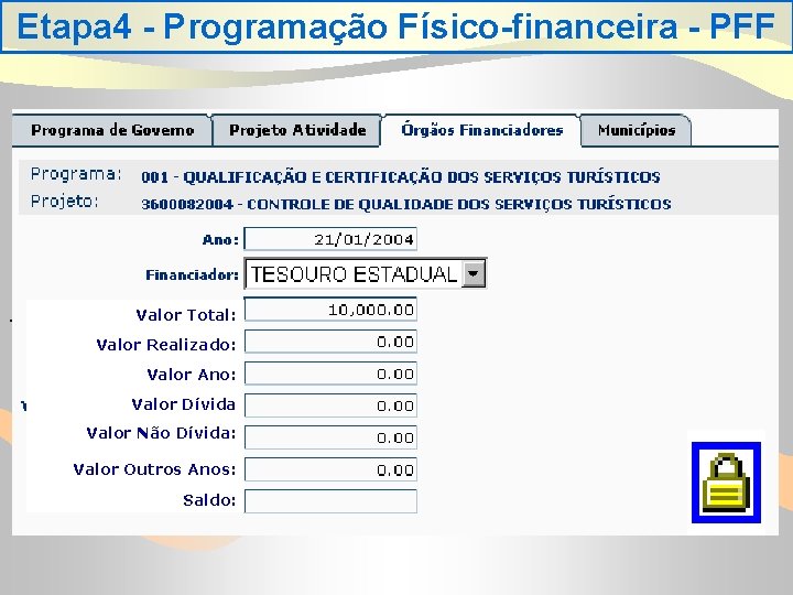 Etapa 4 - Programação Físico-financeira - PFF . Valor Total: Valor Realizado: Valor Ano: