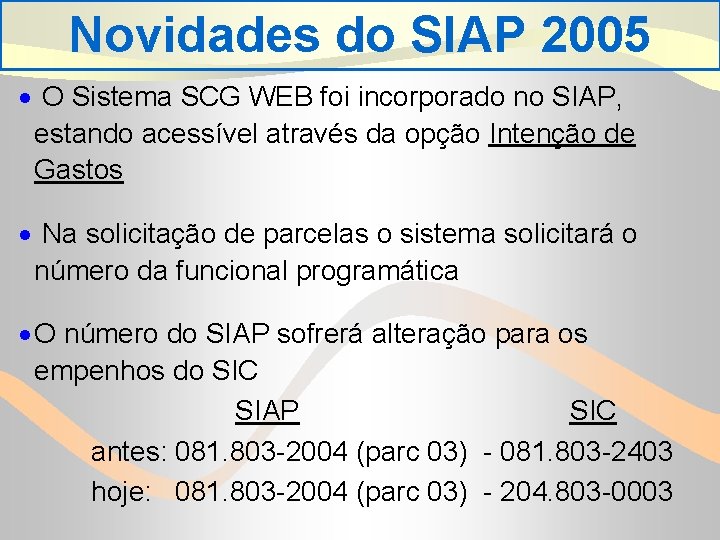 Novidades do SIAP 2005 · O Sistema SCG WEB foi incorporado no SIAP, estando