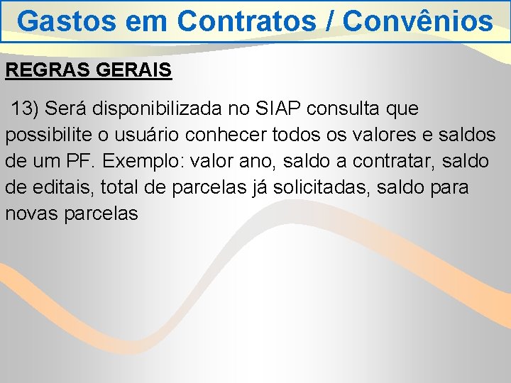 Gastos em Contratos / Convênios REGRAS GERAIS 13) Será disponibilizada no SIAP consulta que