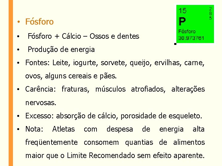  • Fósforo • Fósforo + Cálcio – Ossos e dentes • Produção de