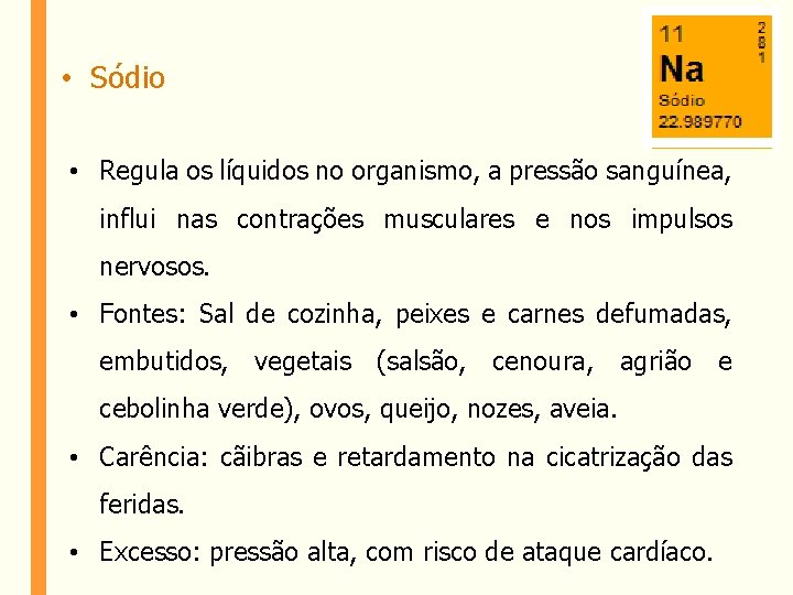  • Sódio • Regula os líquidos no organismo, a pressão sanguínea, influi nas