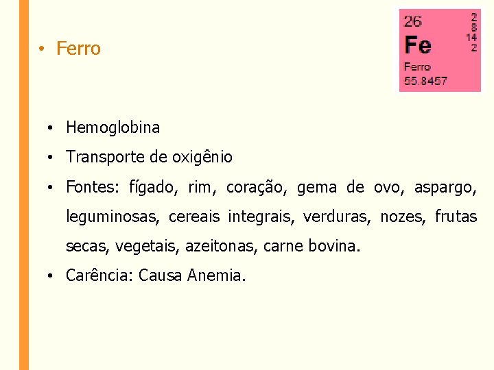  • Ferro • Hemoglobina • Transporte de oxigênio • Fontes: fígado, rim, coração,