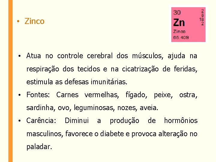  • Zinco • Atua no controle cerebral dos músculos, ajuda na respiração dos