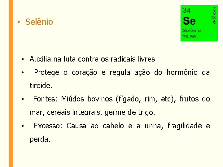  • Selênio • Auxilia na luta contra os radicais livres • Protege o