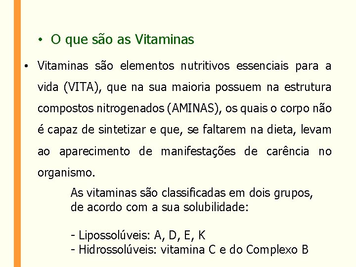  • O que são as Vitaminas • Vitaminas são elementos nutritivos essenciais para