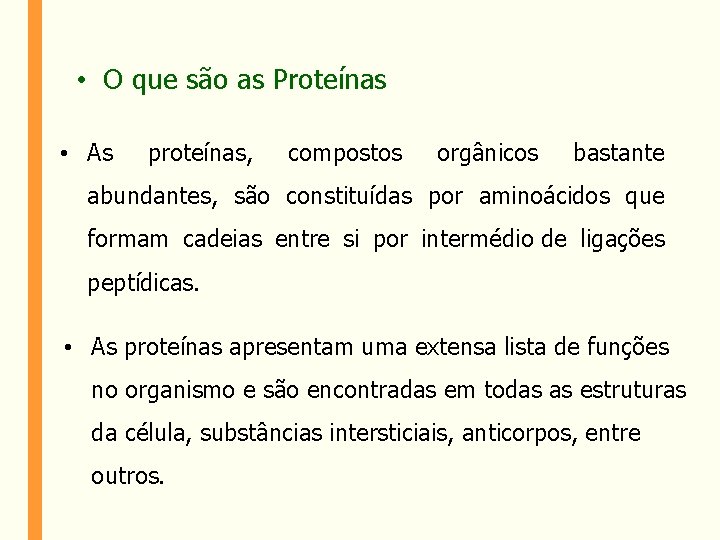  • O que são as Proteínas • As proteínas, compostos orgânicos bastante abundantes,