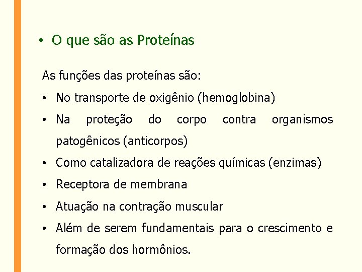  • O que são as Proteínas As funções das proteínas são: • No