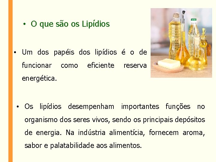  • O que são os Lipídios • Um dos papéis dos lipídios é