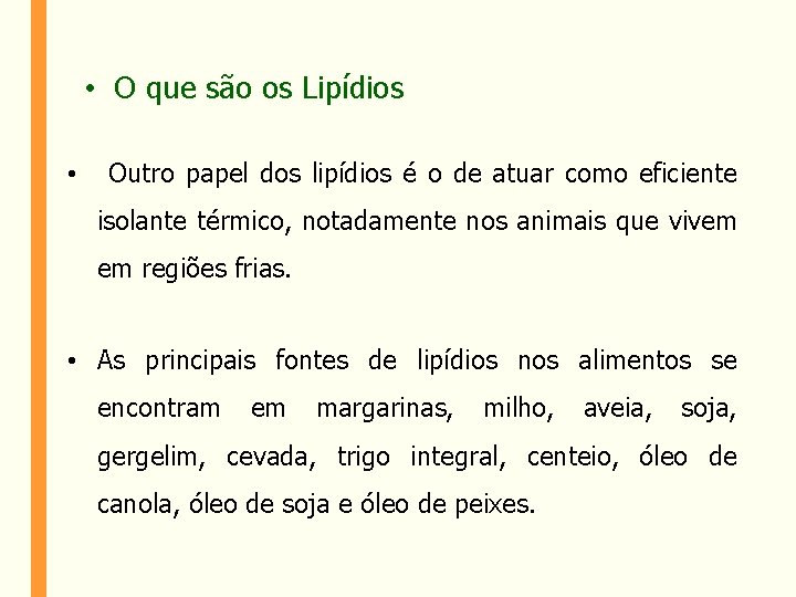  • O que são os Lipídios • Outro papel dos lipídios é o