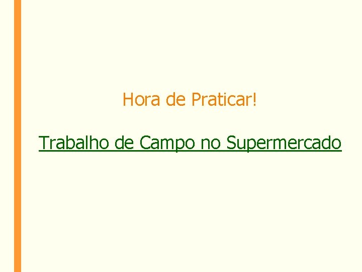 Hora de Praticar! Trabalho de Campo no Supermercado 