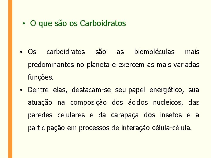  • O que são os Carboidratos • Os carboidratos são as biomoléculas mais