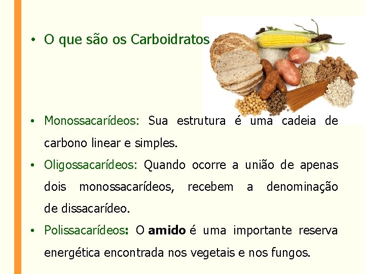  • O que são os Carboidratos • Monossacarídeos: Sua estrutura é uma cadeia