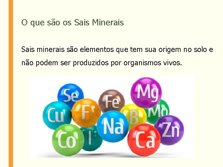 O que são os Sais Minerais Sais minerais são elementos que tem sua origem