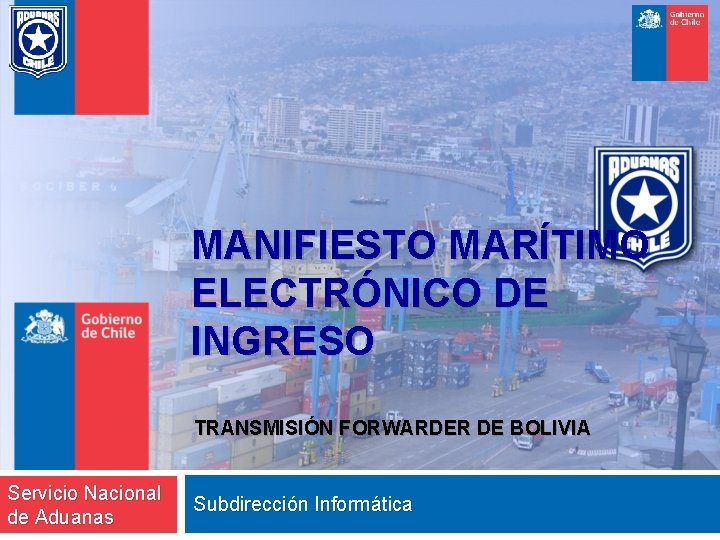 MANIFIESTO MARÍTIMO ELECTRÓNICO DE INGRESO TRANSMISIÓN FORWARDER DE BOLIVIA Servicio Nacional de Aduanas Subdirección