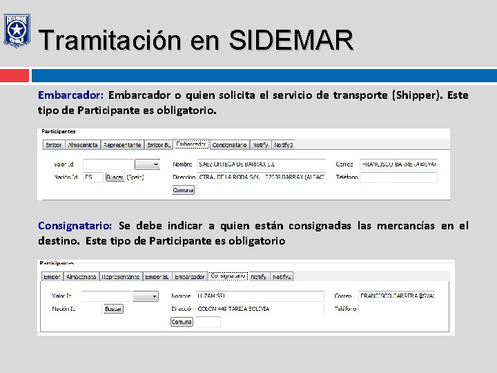 Tramitación en SIDEMAR Embarcador: Embarcador o quien solicita el servicio de transporte (Shipper). Este