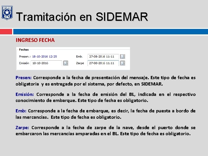 Tramitación en SIDEMAR INGRESO FECHA Presen: Corresponde a la fecha de presentación del mensaje.