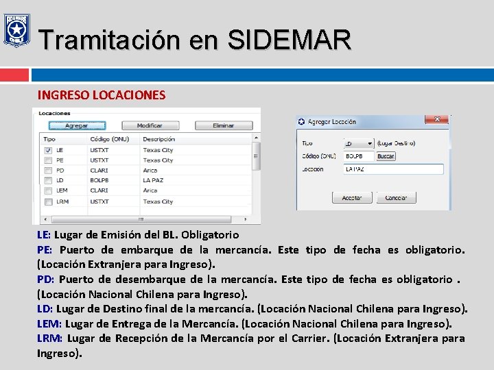 Tramitación en SIDEMAR INGRESO LOCACIONES LE: Lugar de Emisión del BL. Obligatorio PE: Puerto