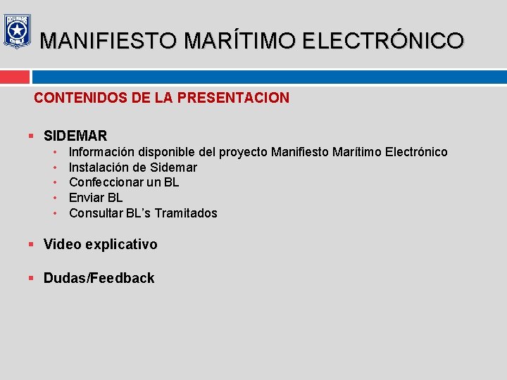 MANIFIESTO MARÍTIMO ELECTRÓNICO CONTENIDOS DE LA PRESENTACION § SIDEMAR • • • Información disponible