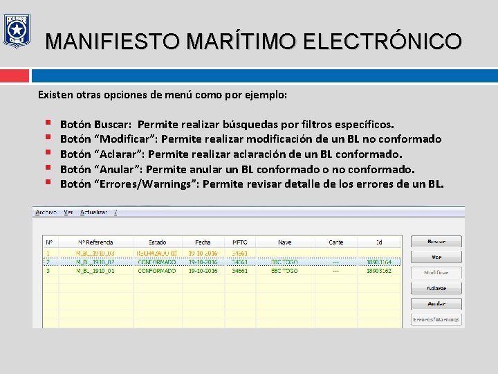 MANIFIESTO MARÍTIMO ELECTRÓNICO Existen otras opciones de menú como por ejemplo: § § §