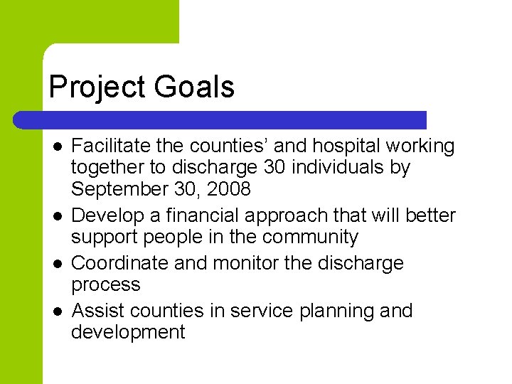 Project Goals l l Facilitate the counties’ and hospital working together to discharge 30