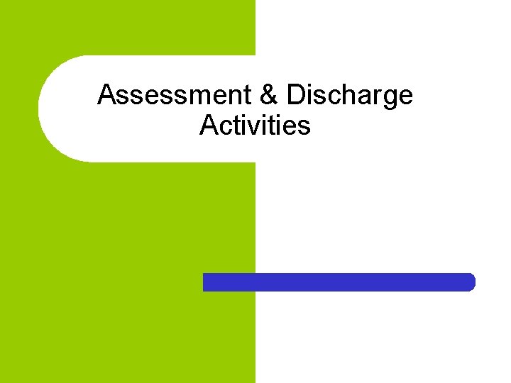 Assessment & Discharge Activities 
