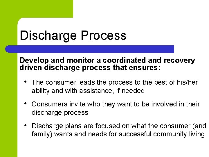 Discharge Process Develop and monitor a coordinated and recovery driven discharge process that ensures: