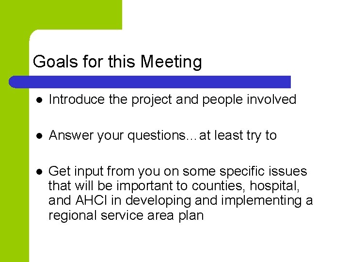 Goals for this Meeting l Introduce the project and people involved l Answer your
