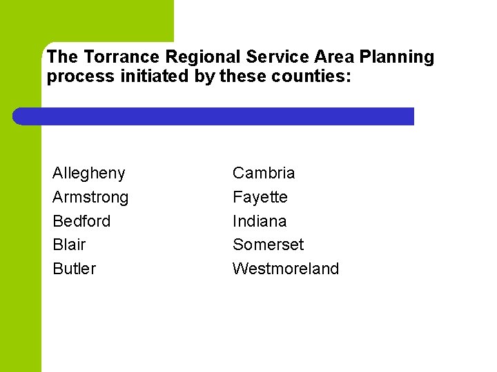 The Torrance Regional Service Area Planning process initiated by these counties: Allegheny Armstrong Bedford