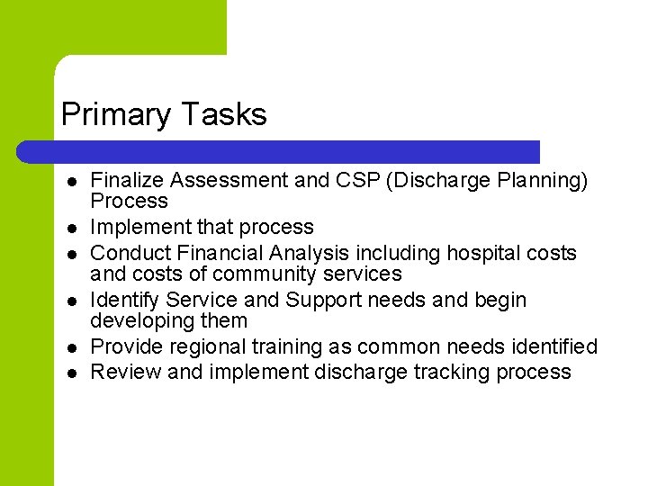 Primary Tasks l l l Finalize Assessment and CSP (Discharge Planning) Process Implement that