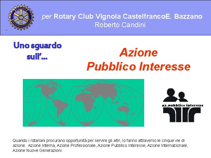 per Rotary Club Vignola Castelfranco. E. Bazzano Roberto Candini Uno sguardo sull’. . .