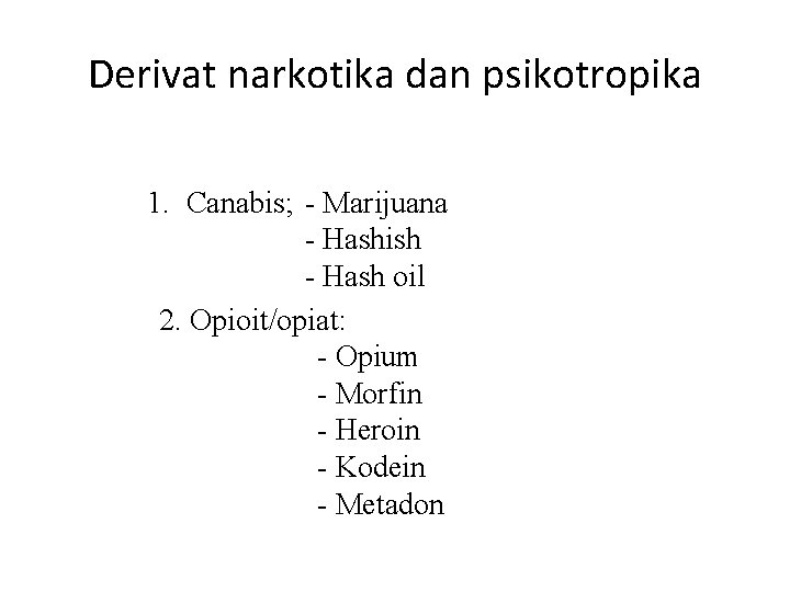 Derivat narkotika dan psikotropika 1. Canabis; - Marijuana - Hashish - Hash oil 2.