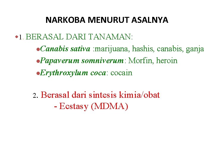 NARKOBA MENURUT ASALNYA w 1. BERASAL DARI TANAMAN: l. Canabis sativa : marijuana, hashis,