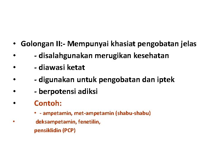  • Golongan II: - Mempunyai khasiat pengobatan jelas • - disalahgunakan merugikan kesehatan