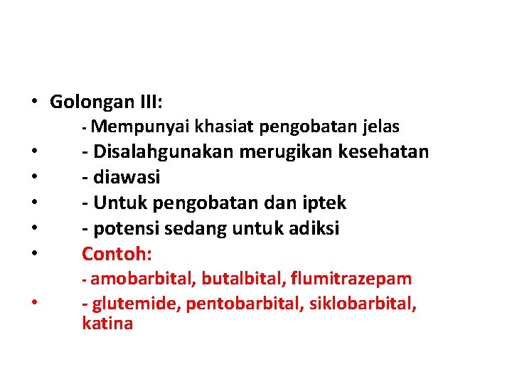  • Golongan III: - Mempunyai khasiat pengobatan jelas • • • - Disalahgunakan