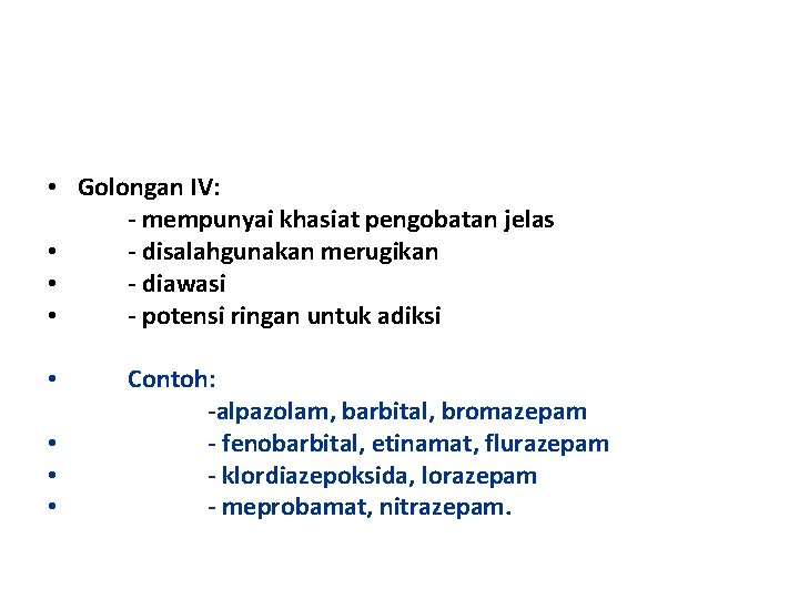  • Golongan IV: - mempunyai khasiat pengobatan jelas • - disalahgunakan merugikan •