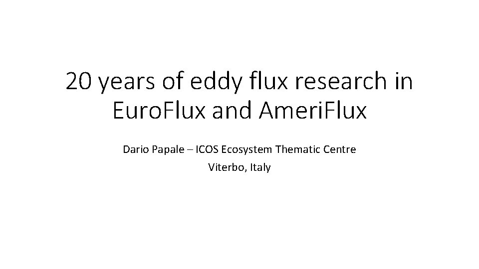 20 years of eddy flux research in Euro. Flux and Ameri. Flux Dario Papale