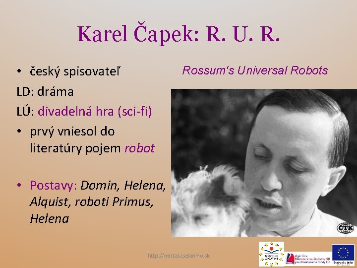 Karel Čapek: R. U. R. • český spisovateľ LD: dráma LÚ: divadelná hra (sci-fi)