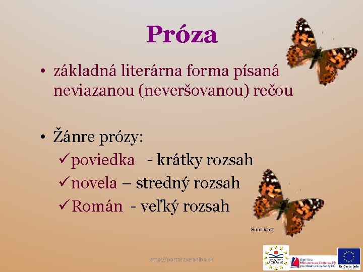 Próza • základná literárna forma písaná neviazanou (neveršovanou) rečou • Žánre prózy: üpoviedka -