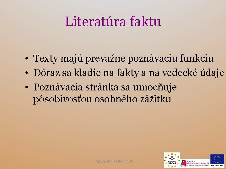 Literatúra faktu • Texty majú prevažne poznávaciu funkciu • Dôraz sa kladie na fakty