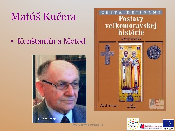Matúš Kučera • Konštantín a Metod Abcknihy. sk Litcentrum. sk http: //portal. zselaniho. sk