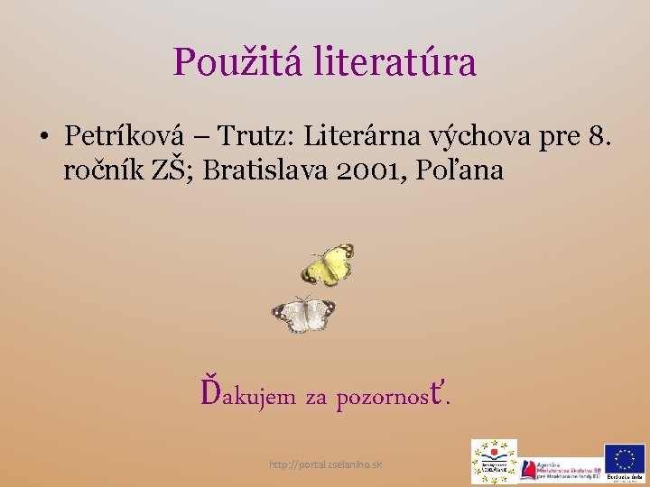 Použitá literatúra • Petríková – Trutz: Literárna výchova pre 8. ročník ZŠ; Bratislava 2001,